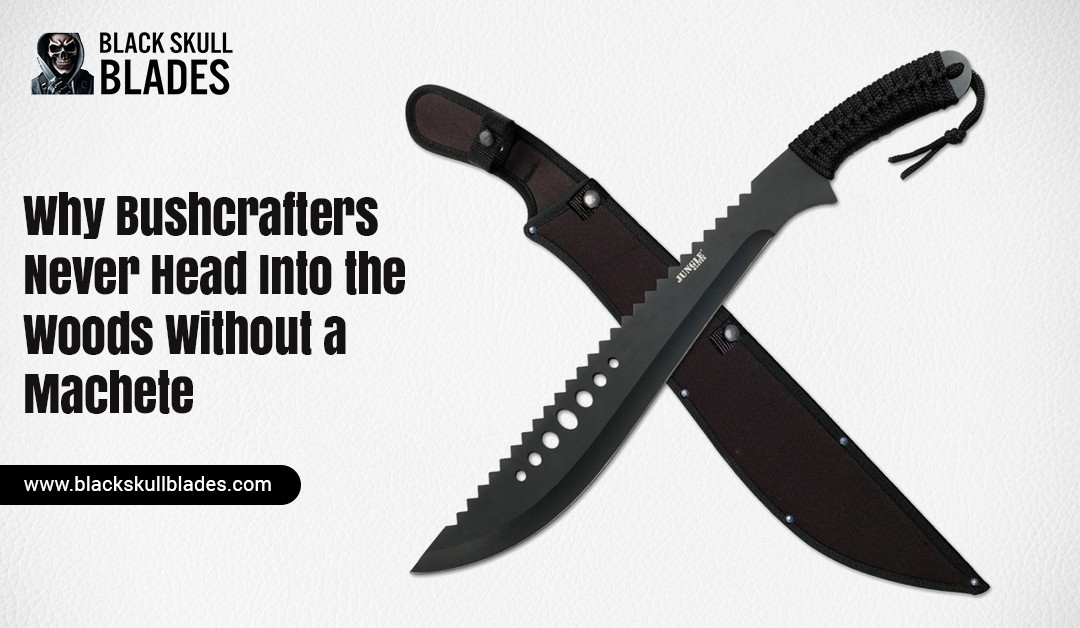 Why Bushcrafters Never Head Into the Woods Without a Machete